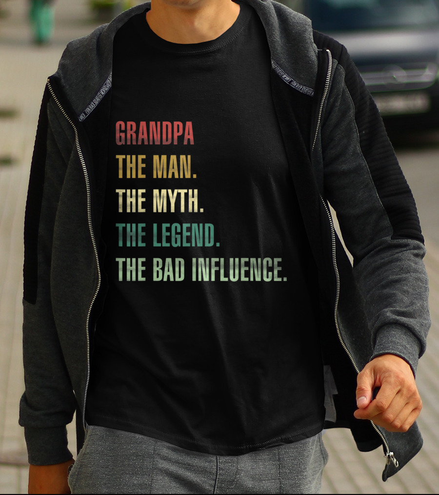 Grandpa The Man The Myth The Legend The Bad Influence T-Shirt