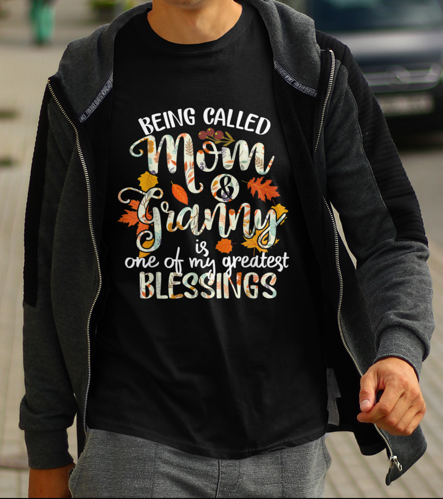 Being Called Mom And Granny Is One Of My Greatest Blessings Thanksgiving Grandma T-Shirt