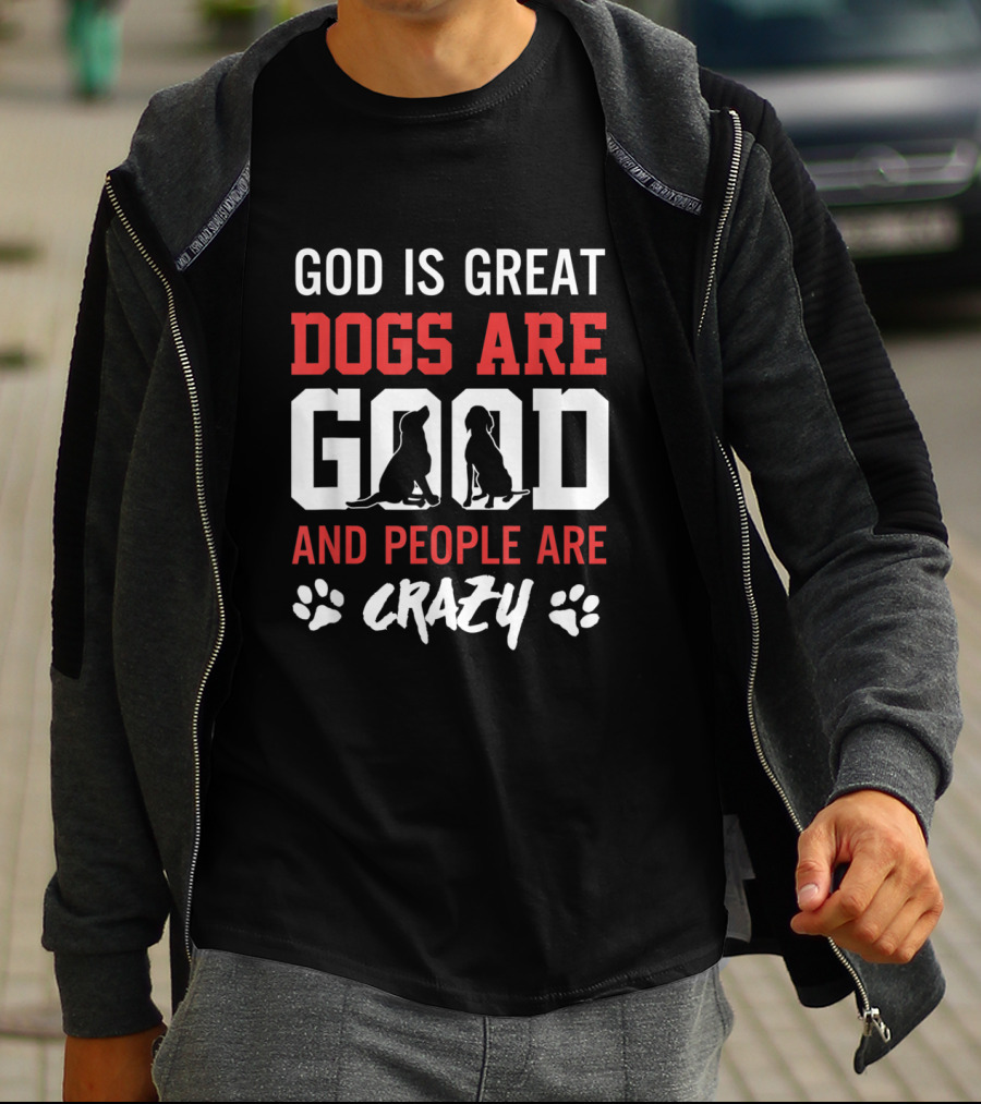 God Is Great Dogs Are Good And People Are Crazy With Dog Silhouettes And Paw Prints T-Shirt