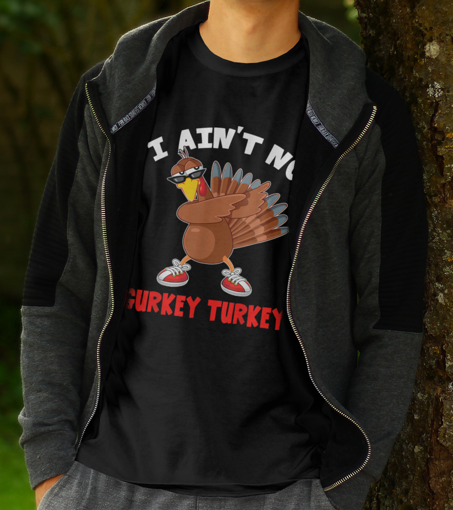 I Ain’t No Gurkey Turkey Cool Turkey With Sunglasses And Sneakers T-Shirt