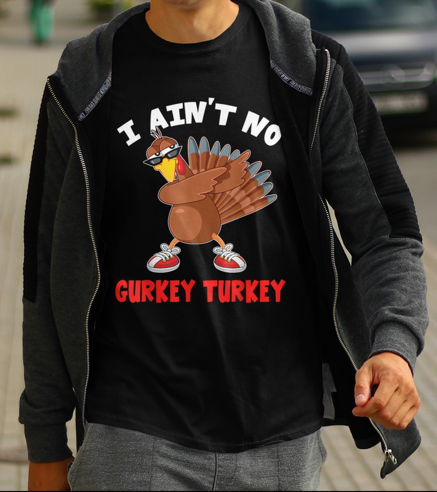 I Ain’t No Gurkey Turkey Cool Turkey With Sunglasses And Sneakers T-Shirt