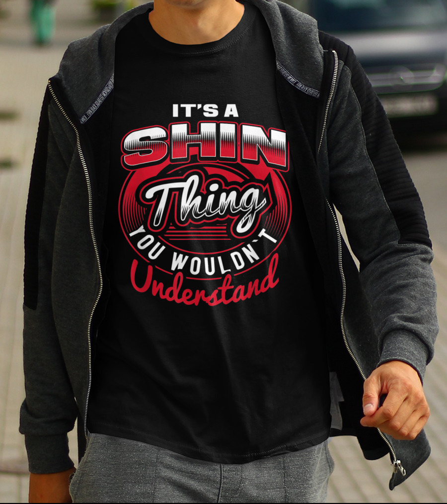 It's A Shin Thing You Wouldn't Understand T-Shirt