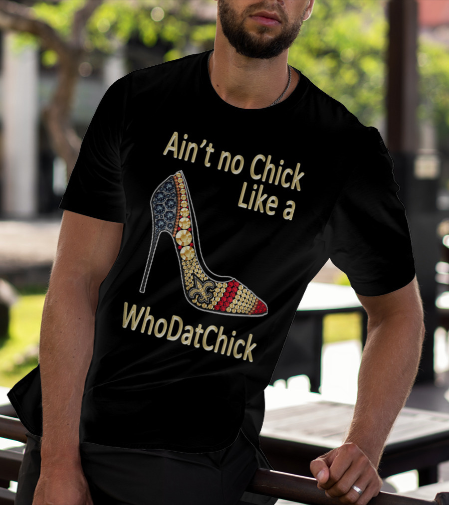 Ain't No Chick Like A WhoDatChick New Orleans Football Saints Fan T-Shirt