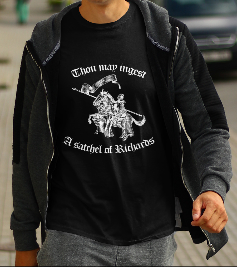 Thou May Ingest A Satchel Of Richards Medieval Knight Riding Horse T-Shirt