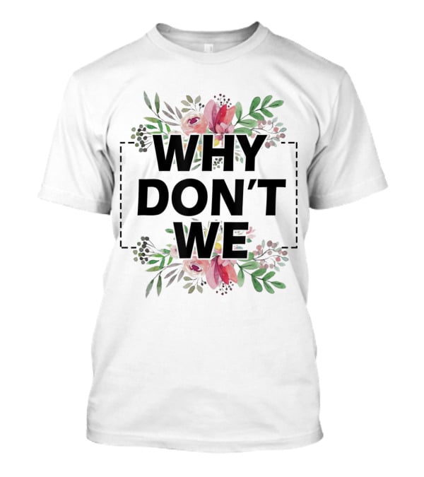 Why Don't We Floral T-Shirt