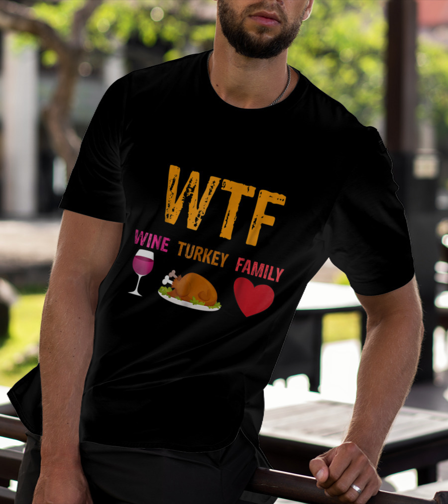 WTF Wine Turkey Family Thanksgiving Humor T-Shirt