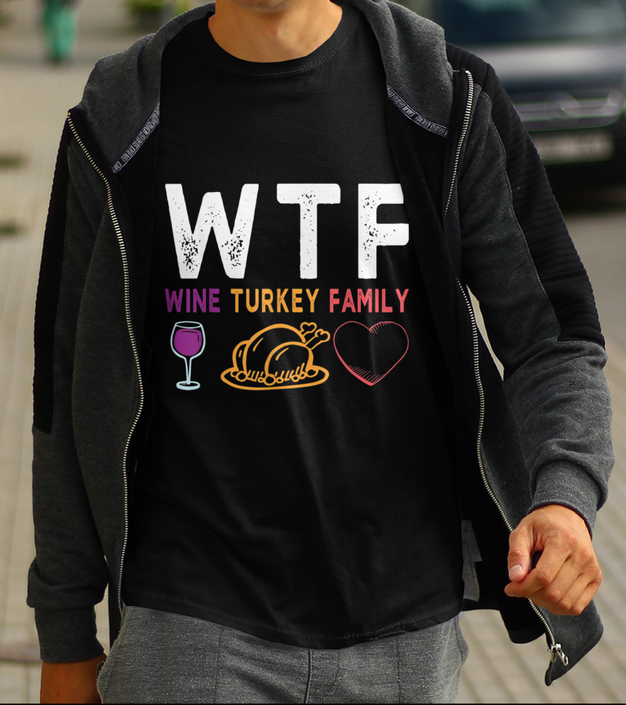 WTF Wine Turkey Family Heart Funny Thanksgiving Day T-Shirt