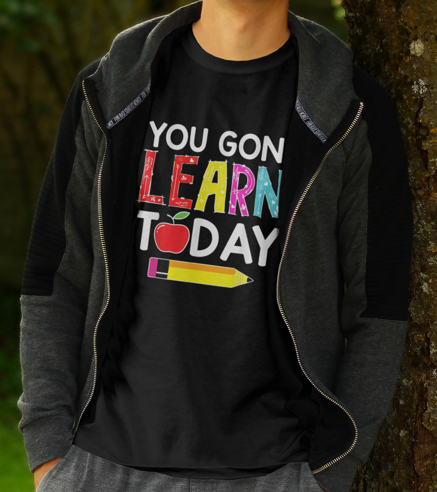 You Gon' Learn Today Pencil Apple Back To School T-Shirt
