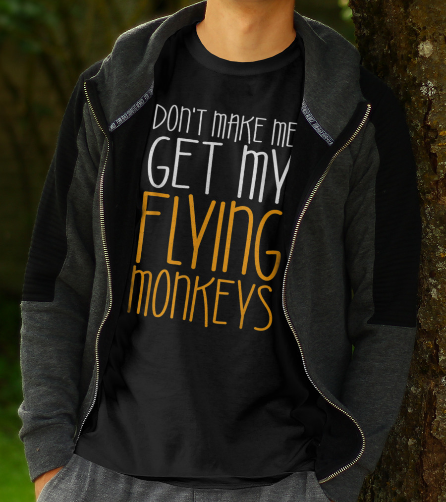 Don't Make Me Get My Flying Monkeys Fall Season T-Shirt