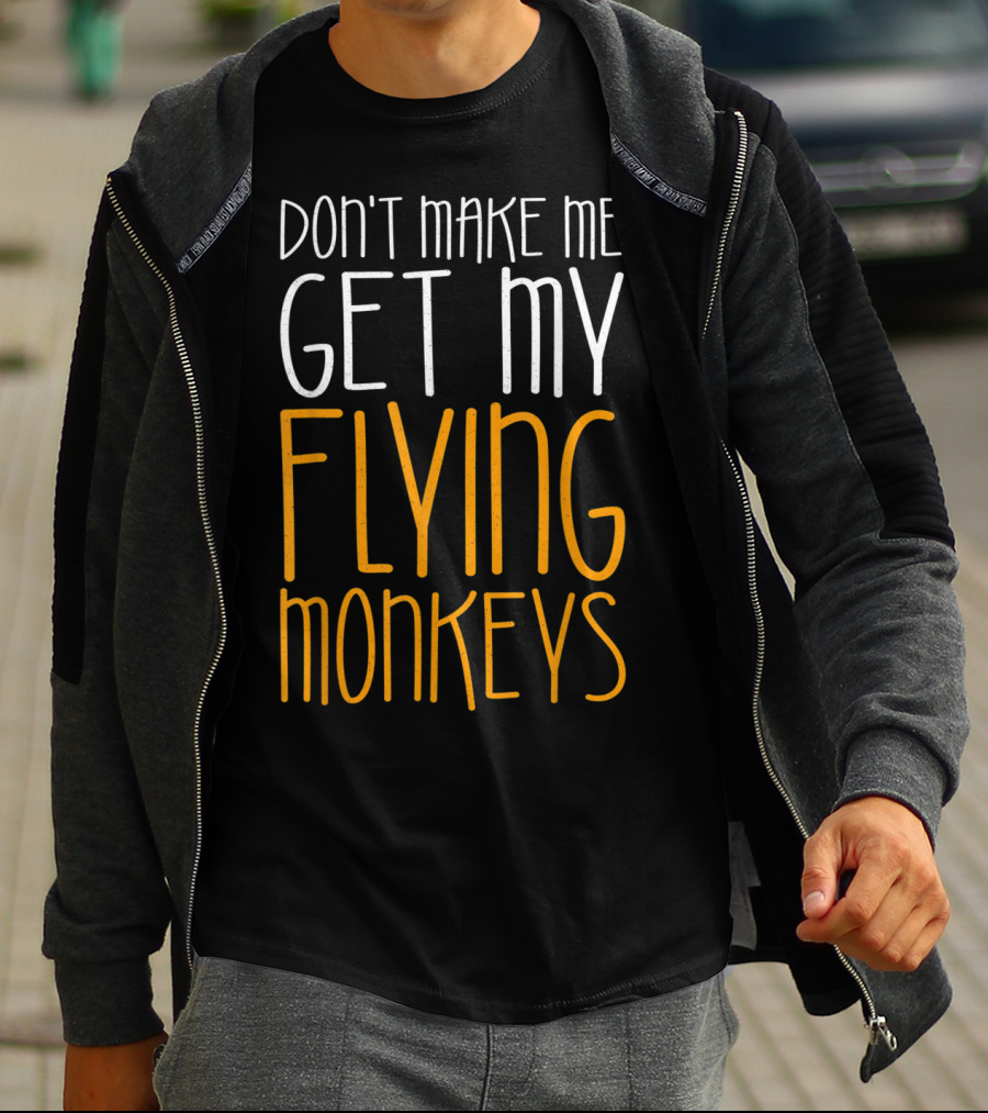 Don't Make Me Get My Flying Monkeys Fall Season T-Shirt