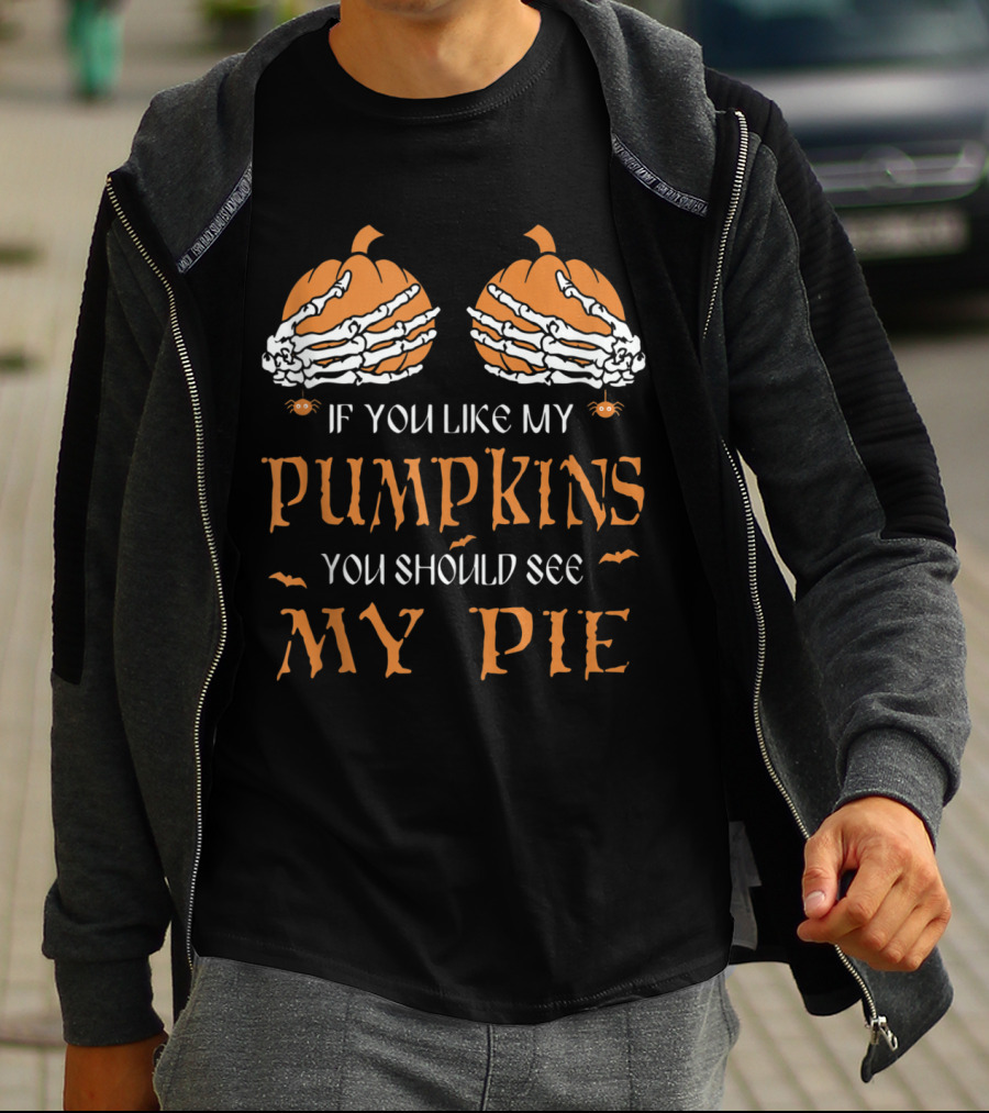 If You Like My Pumpkins You Should See My Pie Halloween Skeleton T-Shirt