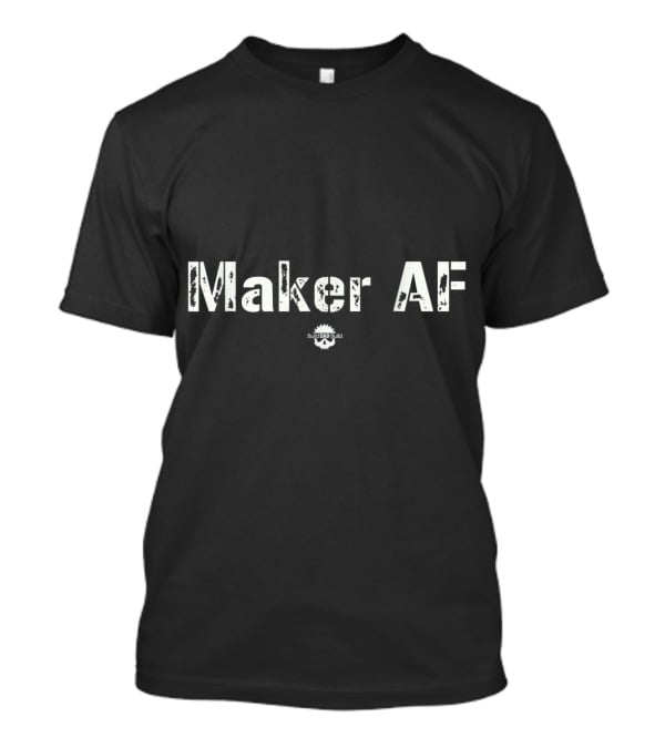 Maker AF Badass Mind T-Shirt