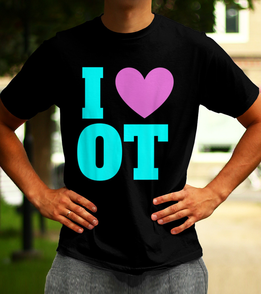 I Love OT Occupational Therapy Therapist T-Shirt