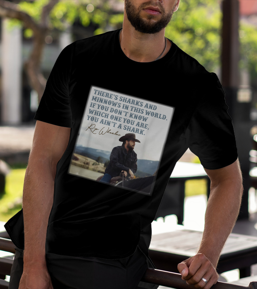 Rip Wheeler There's Sharks And Minnows In This World Yellowstone XErjr T-Shirt