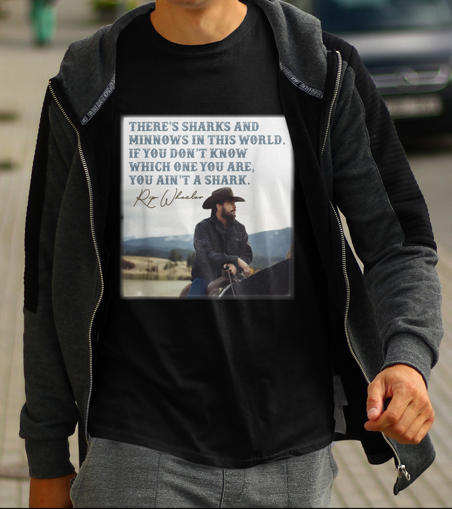 Rip Wheeler There's Sharks And Minnows In This World Yellowstone XErjr T-Shirt