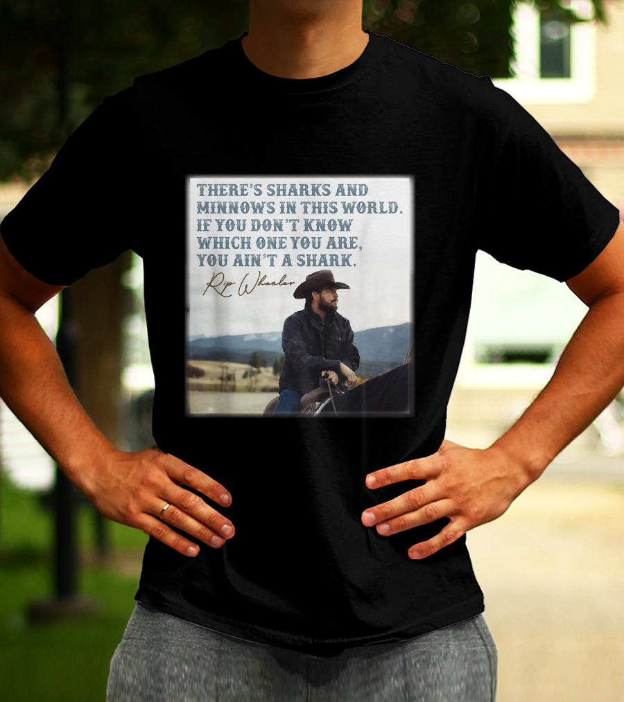 Rip Wheeler There's Sharks And Minnows In This World Yellowstone XErjr T-Shirt