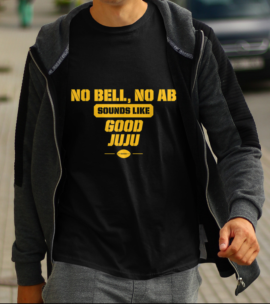 No Bell No AB Sounds Like Good Juju Pittsburgh Football Steelers T-Shirt