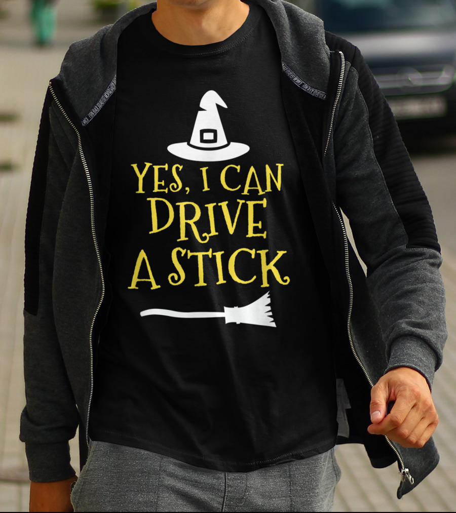 Yes I Can Drive A Stick Witch Hat Broomstick Halloween T-Shirt