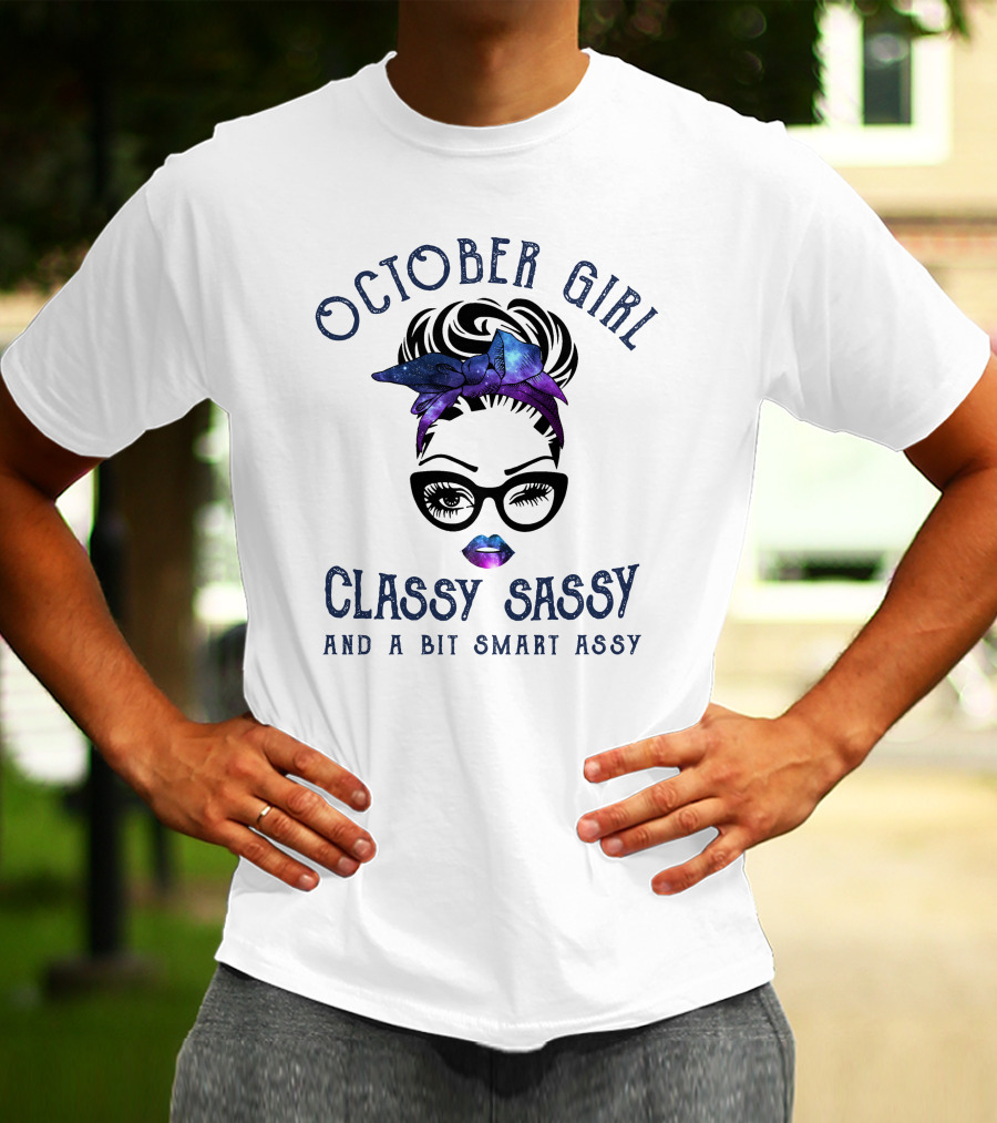 October Girl Classy Sassy And A Bit Smart Assy T-Shirt