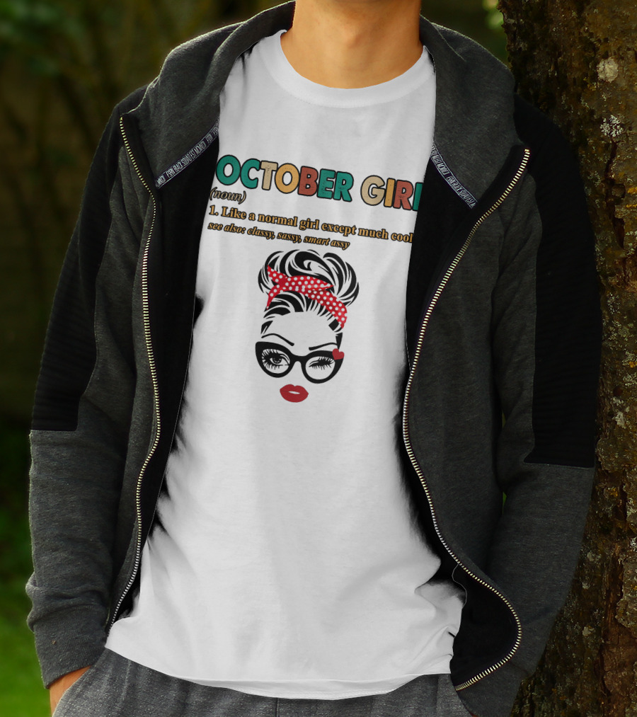 October Girl Noun Like A Normal Girl Except Much Cooler Classy Sassy Smart Assy T-Shirt