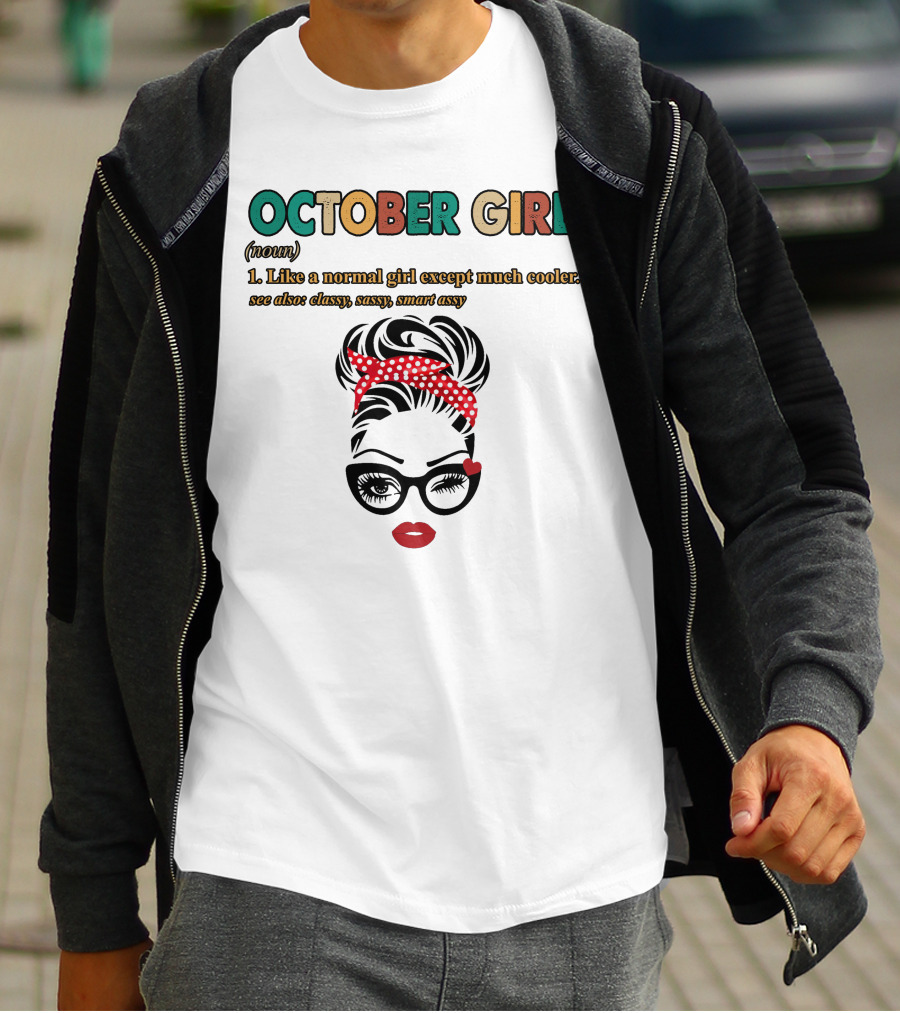 October Girl Noun Like A Normal Girl Except Much Cooler Classy Sassy Smart Assy T-Shirt