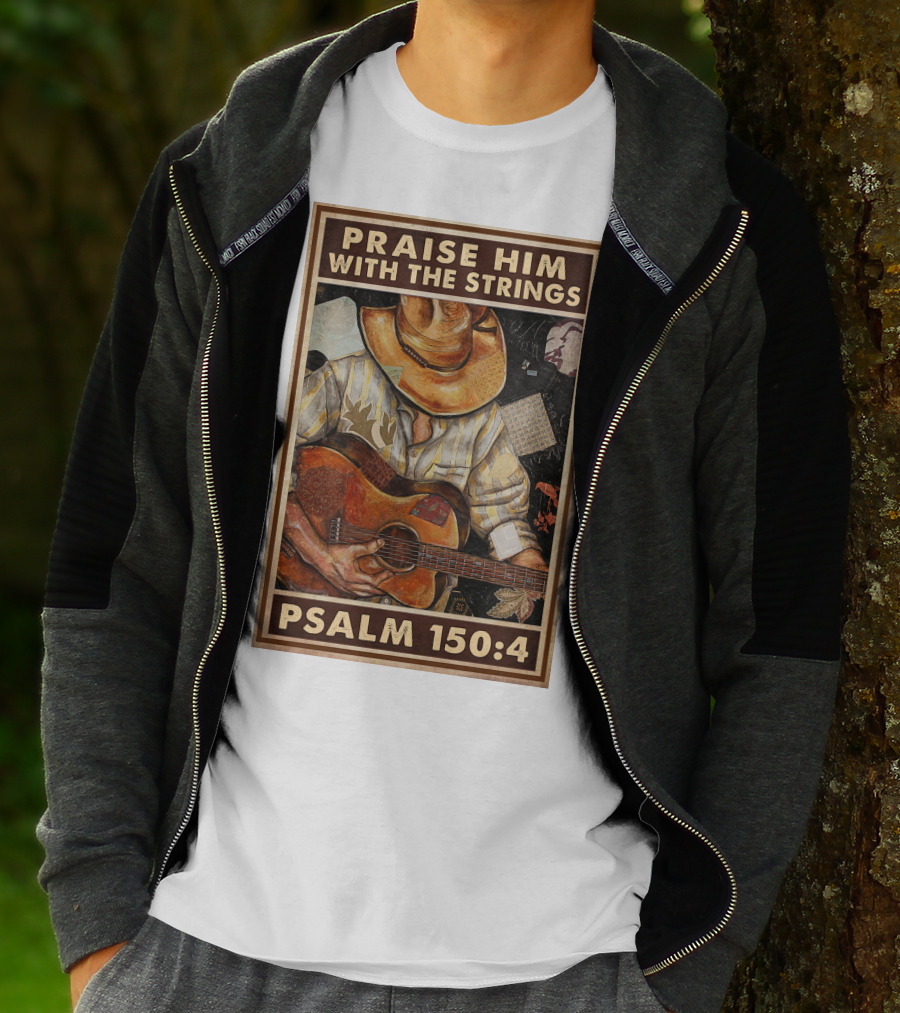 Praise Him With The Strings Psalm 150:4 T-Shirt