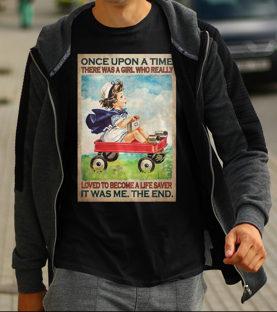 Once Upon A Time There Was A Girl Who Really Loved To Become A Life Saver It Was Me The End T-Shirt