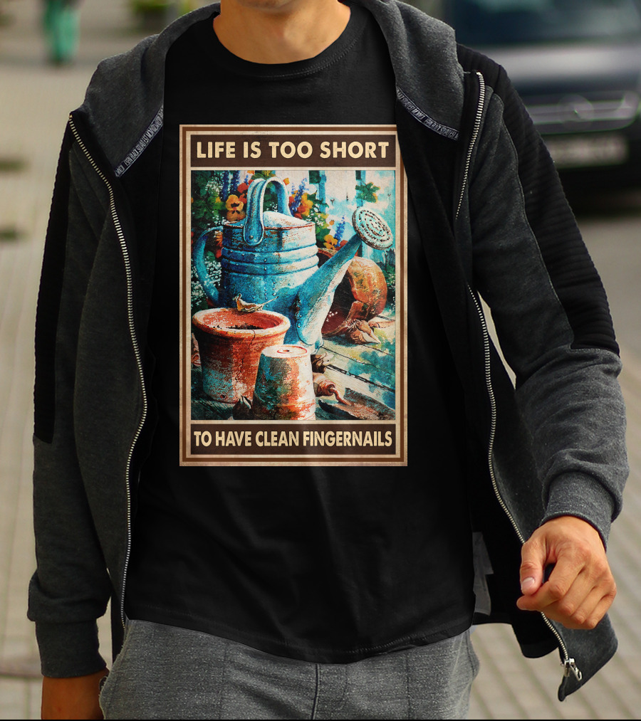 Life Is Too Short To Have Clean Fingernails Vintage Gardening Watering Can And Flower Pots T-Shirt