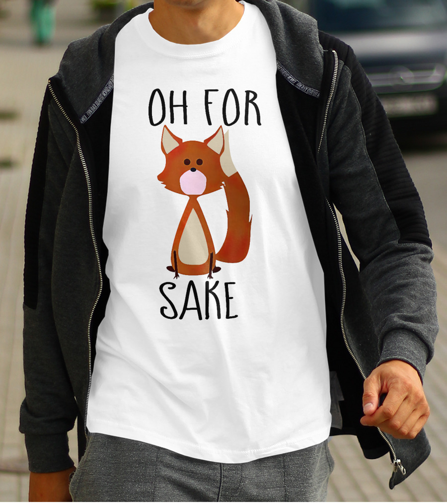 Oh For Fox Sake T-Shirt