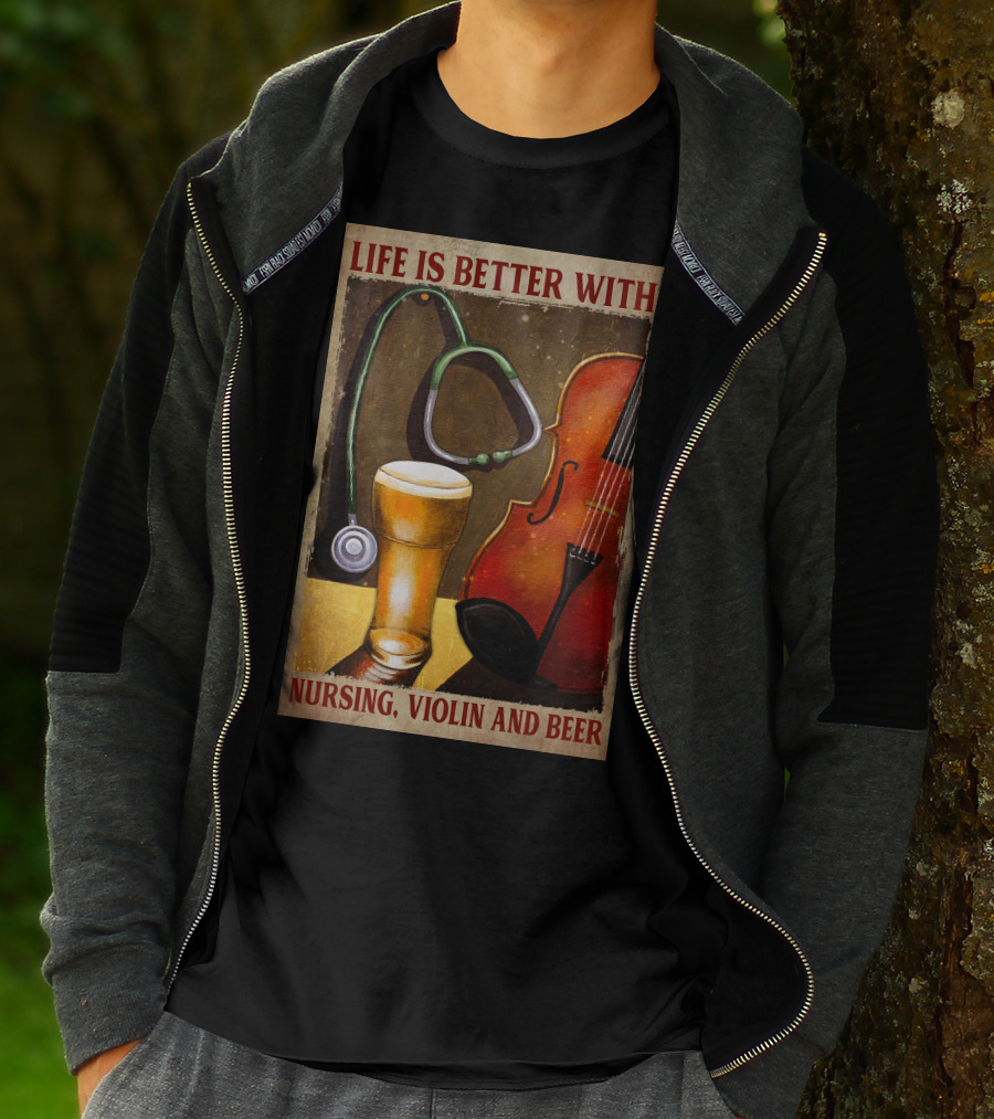 Life Is Better With Nursing Violin And Beer T-Shirt