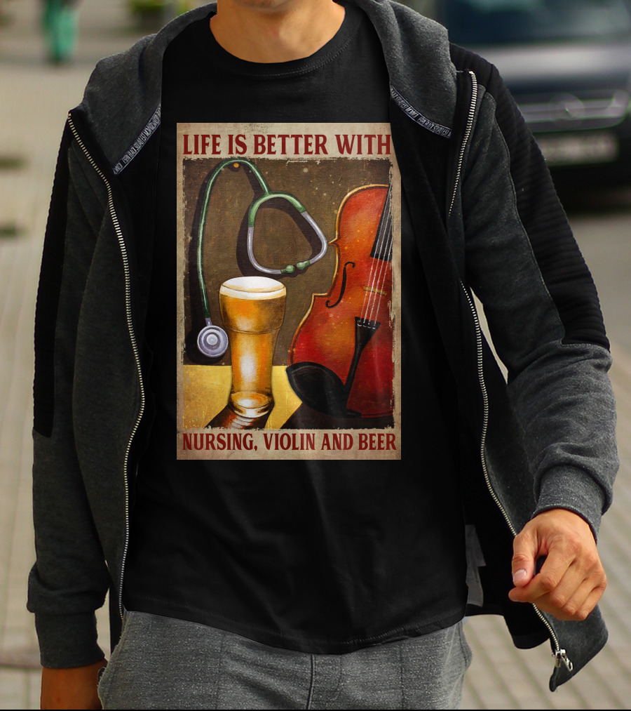 Life Is Better With Nursing Violin And Beer T-Shirt