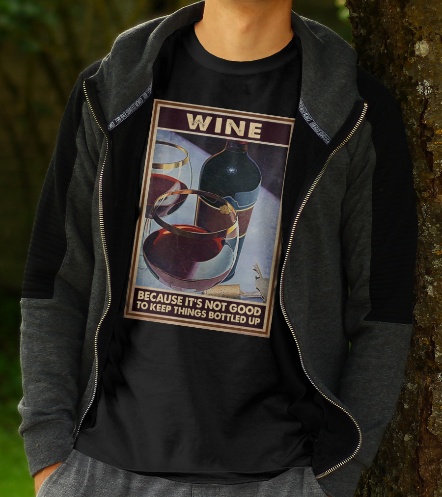 Wine Because It's Not Good To Keep Things Bottled Up T-Shirt