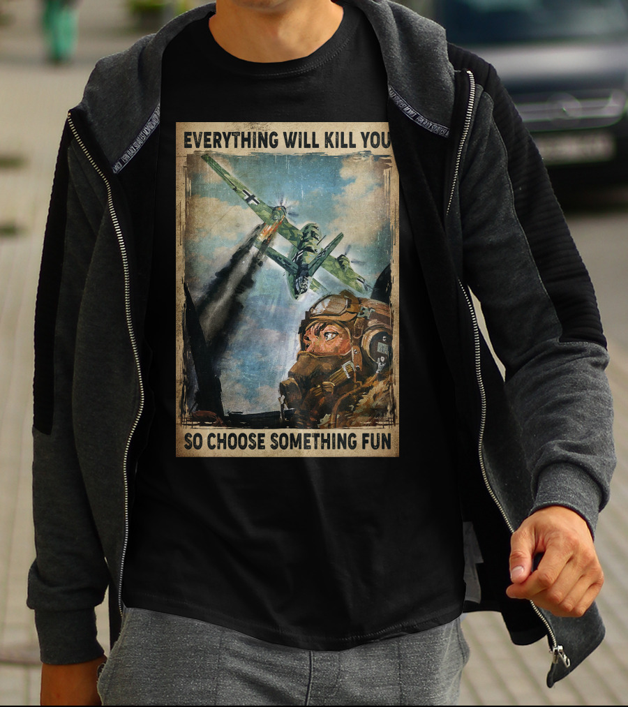 Everything Will Kill You So Choose Something Fun Vintage Pilot Art T-Shirt