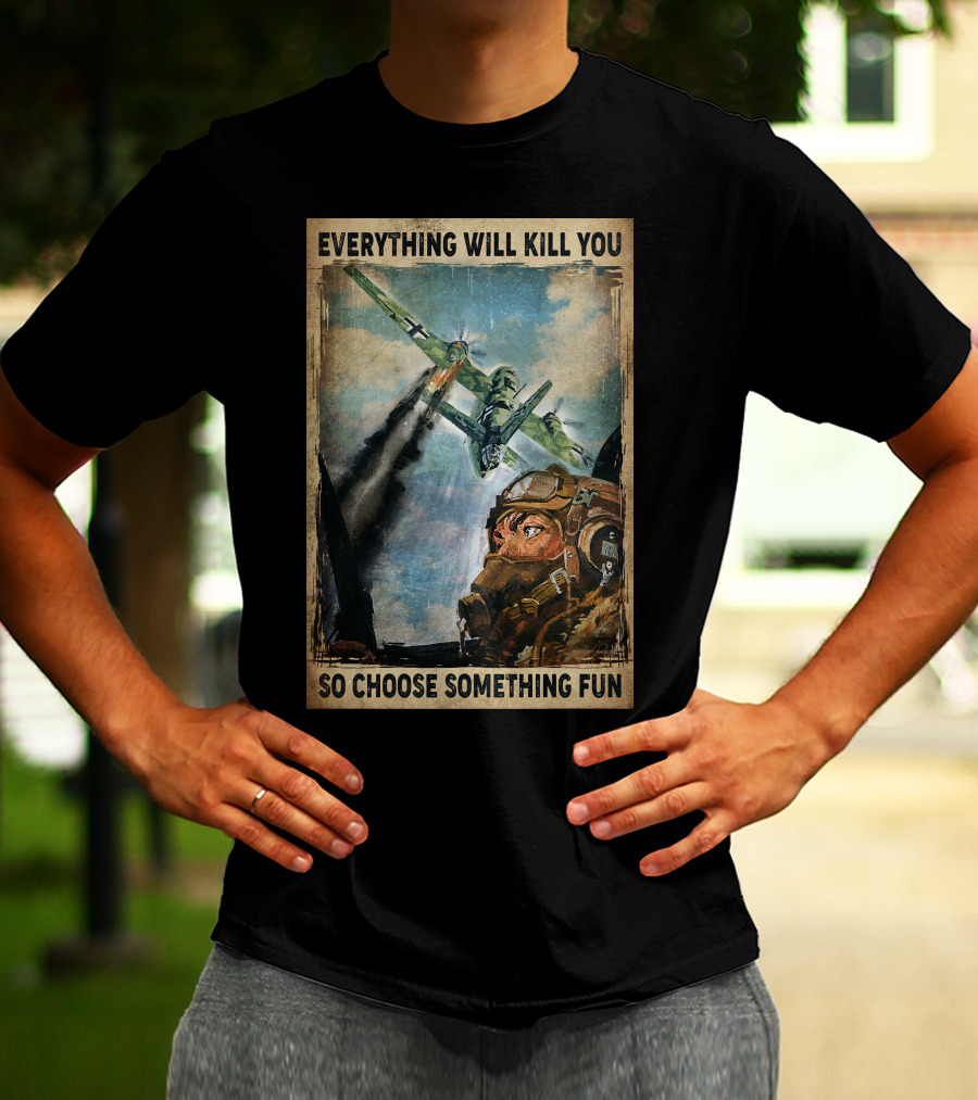 Everything Will Kill You So Choose Something Fun Vintage Pilot Art T-Shirt