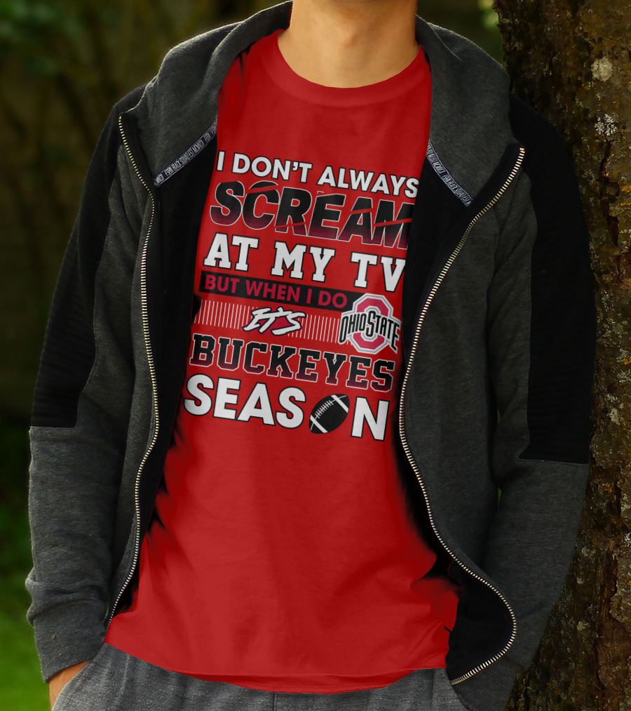 I Don't Always Scream At My Tv But When I Do It's Ohio State Buckeyes Season T-Shirt