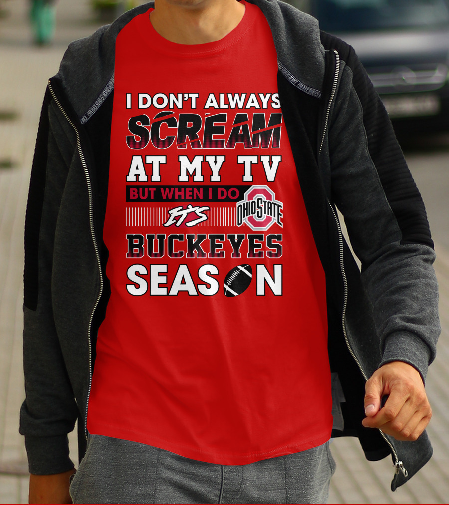 I Don't Always Scream At My Tv But When I Do It's Ohio State Buckeyes Season T-Shirt