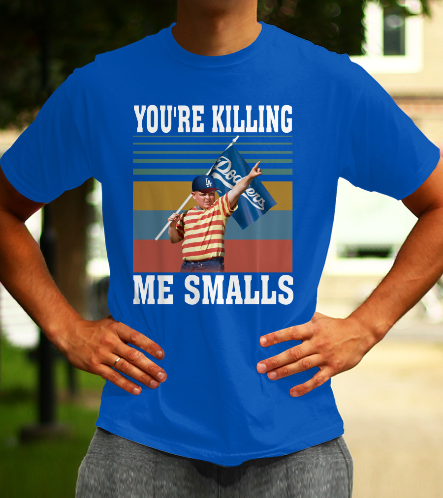 You're Killing Me Smalls Dodgers T-Shirt
