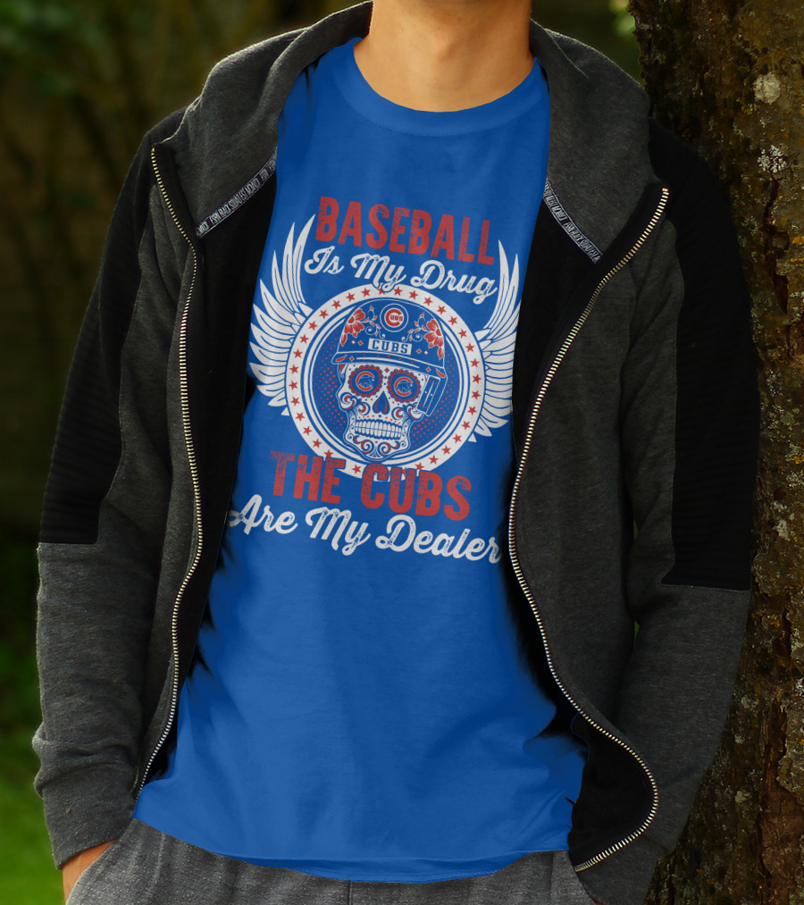 Baseball Is My Drug The Cubs Are My Dealer Cubs T-Shirt