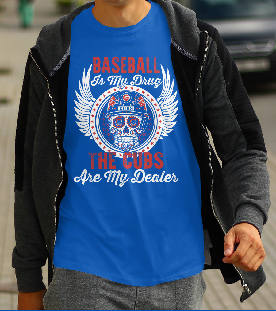 Baseball Is My Drug The Cubs Are My Dealer Cubs T-Shirt