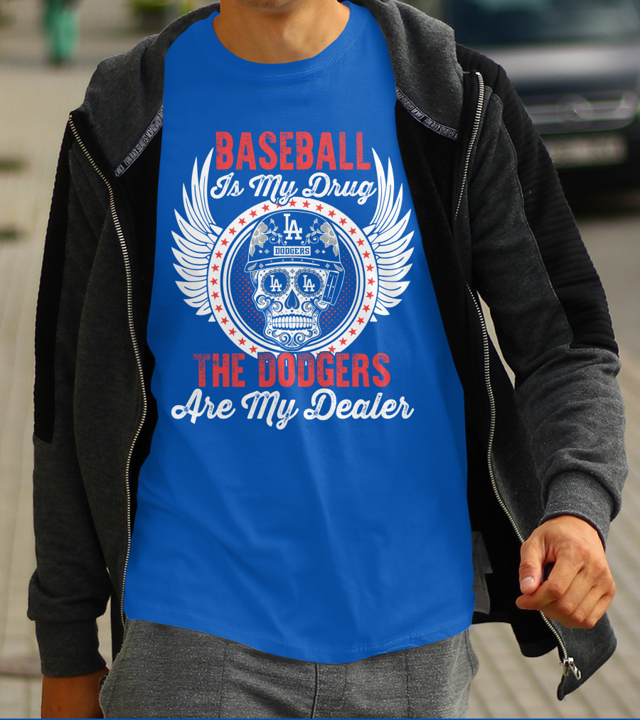 Baseball Is My Drug The Dodgers Are My Dealer T-Shirt