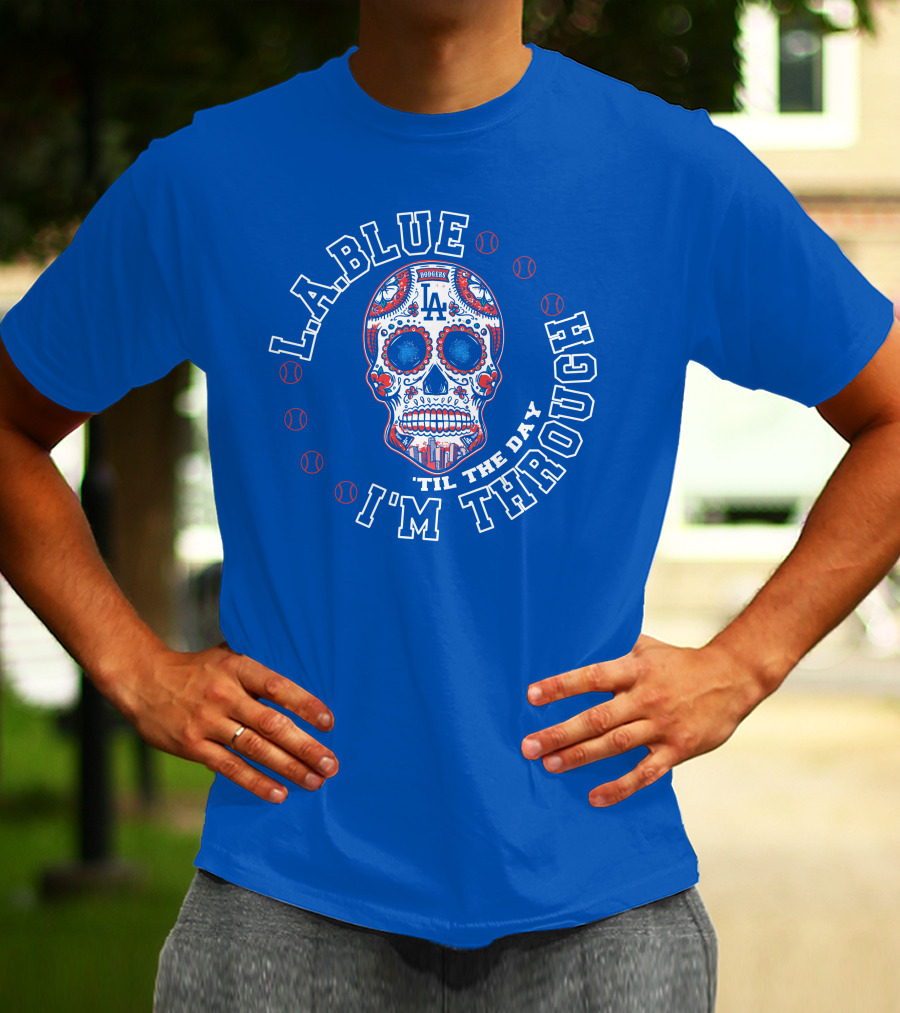 L.a. Blue Dodgers Skull 'Til The Day I'm Through T-Shirt