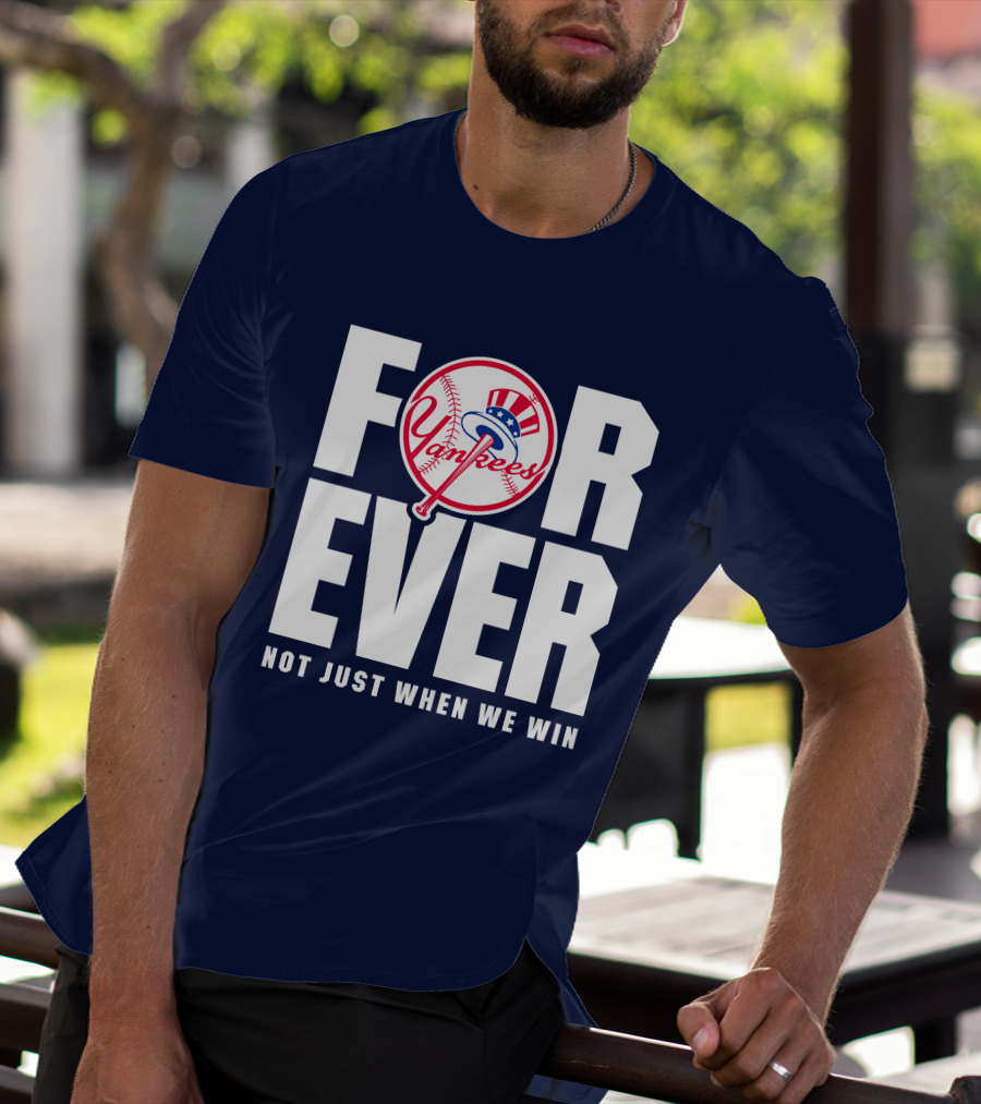 Yankees Forever Not Just When We Win T-Shirt