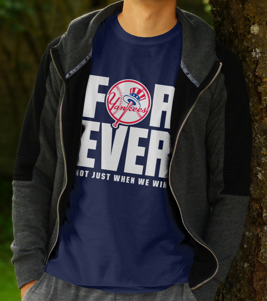 Yankees Forever Not Just When We Win T-Shirt