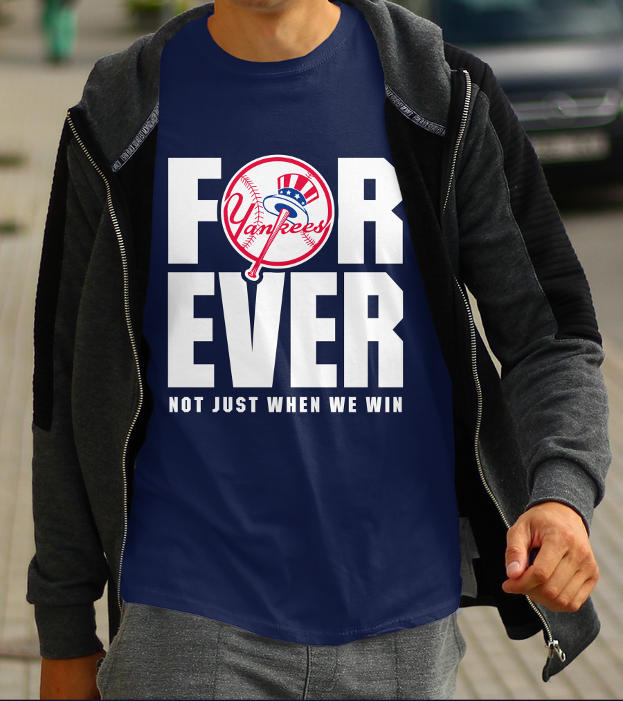 Yankees Forever Not Just When We Win T-Shirt