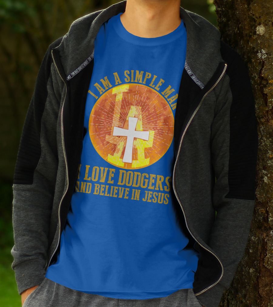 I Am A Simple Man I Love Dodgers And Believe In Jesus T-Shirt