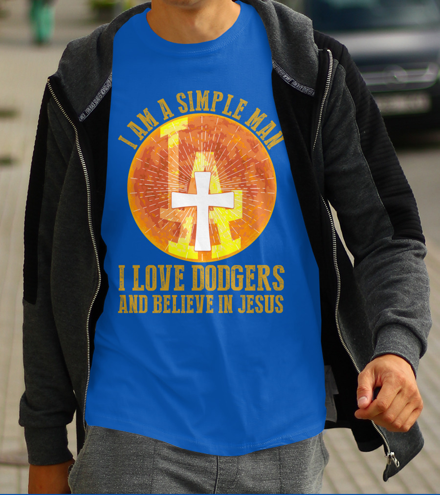 I Am A Simple Man I Love Dodgers And Believe In Jesus T-Shirt