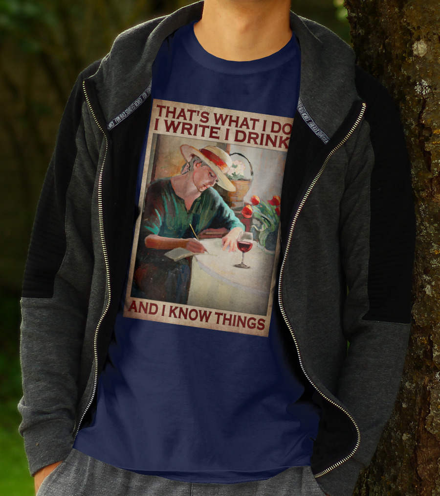 That's What I Do I Write I Drink And I Know Things T-Shirt
