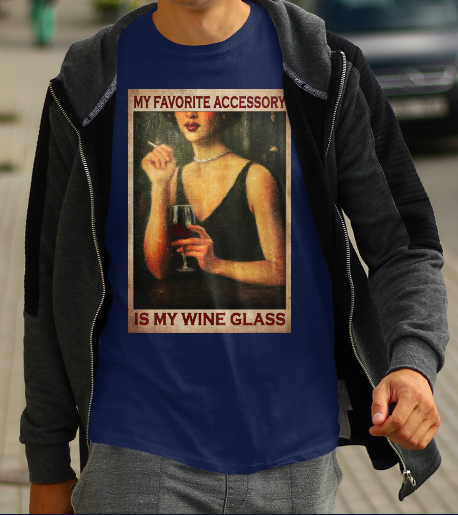 My Favorite Accessory Is My Wine Glass T-Shirt