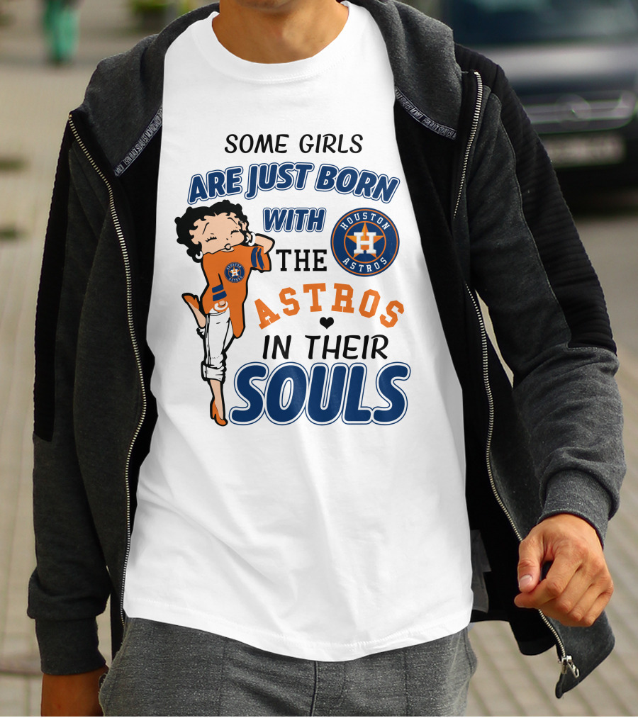 Some Girls Are Just Born With The Houston Astros In Their Souls T-Shirt