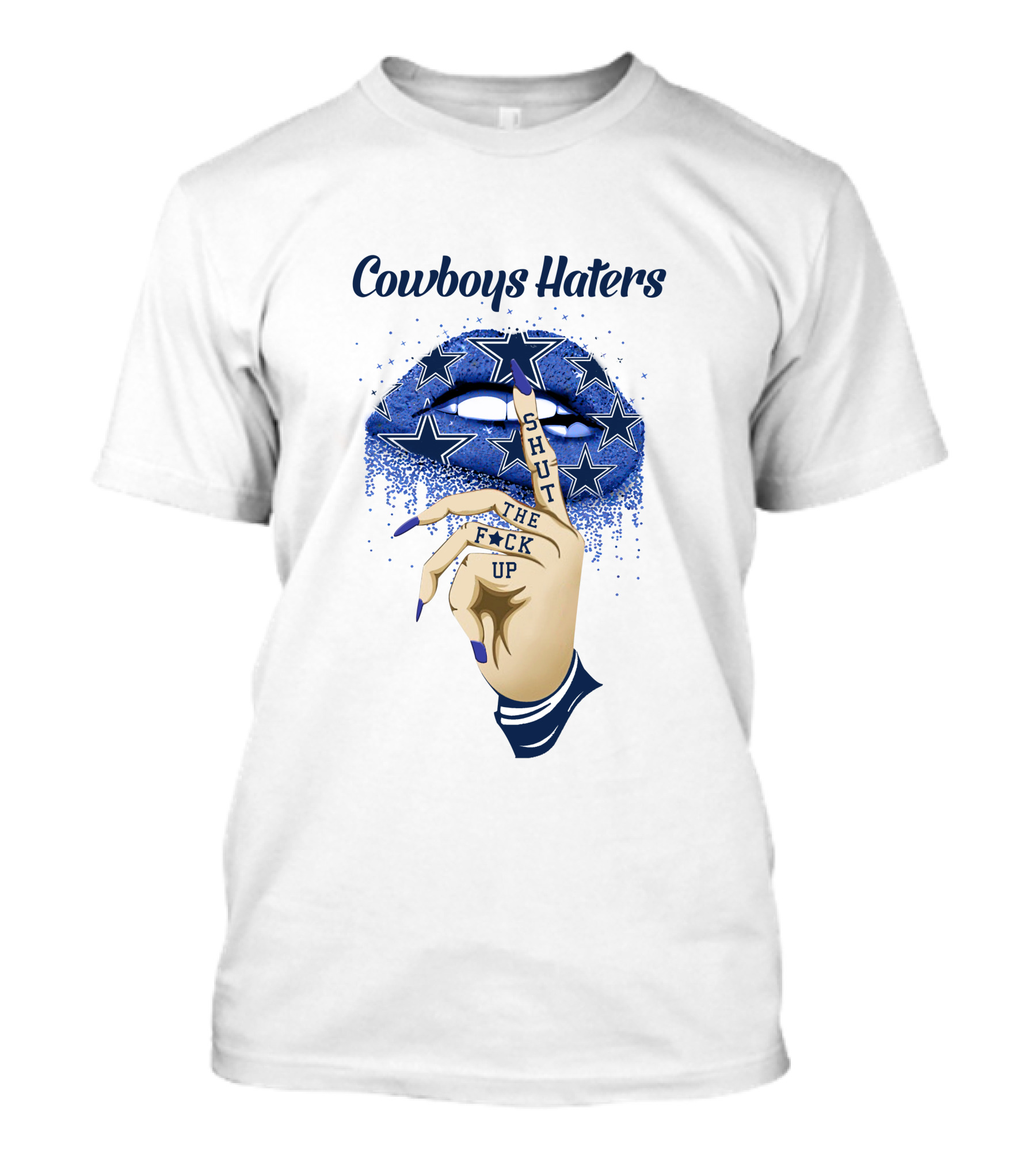 Cowboys Haters Shut The F**K Up Stars Lips Finger Gesture T-Shirt